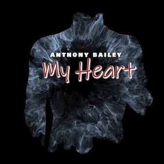 My Heart by Anthony Bailey