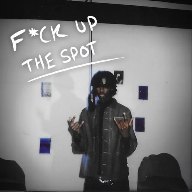 Fuck Up The Spot