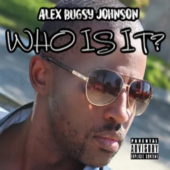 Who Is It? by Alex Bugsy Johnson