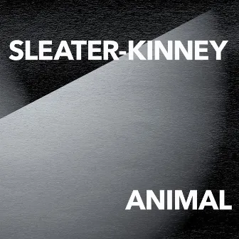 ANIMAL by Sleater-Kinney