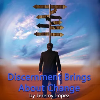 Discernment Brings About Change by Jeremy Lopez