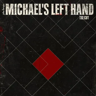 Michael's Left Hand: The Cut by John Bergin