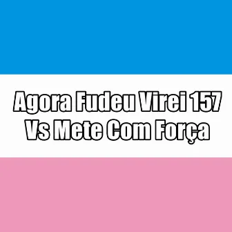 Agora Fudeu Virei 157 Vs Mete Com Força by MC Bocão