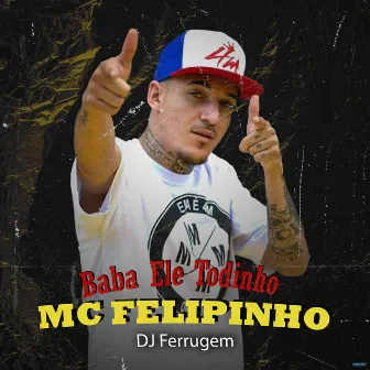 Baba Ele Todinho by DJ Ferrugem