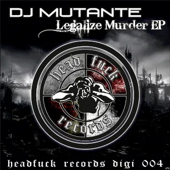 Legalize Murder - EP by DJ Mutante