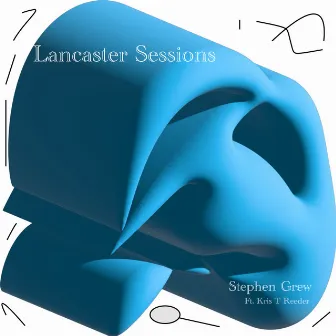 Lancaster Sessions by Stephen Grew