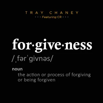 FORGIVENESS by Tray Chaney