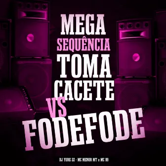 Mega Sequência Toma Cacete Cacete Vs Fode Fode by MC 99