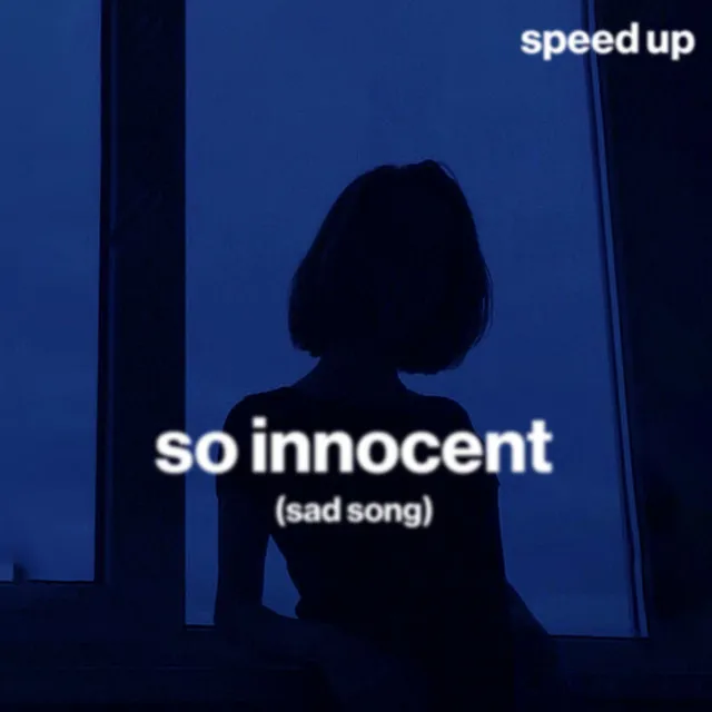 so innocent (sad song) - speed up