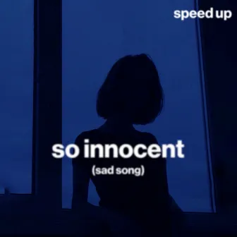 so innocent (sad song) (speed up) by moody