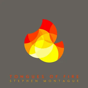 Stephen Montague: Tongues of Fire by Stephen Montague