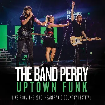 Uptown Funk (From The 2015 iHeartRadio Country Festival) by The Band Perry