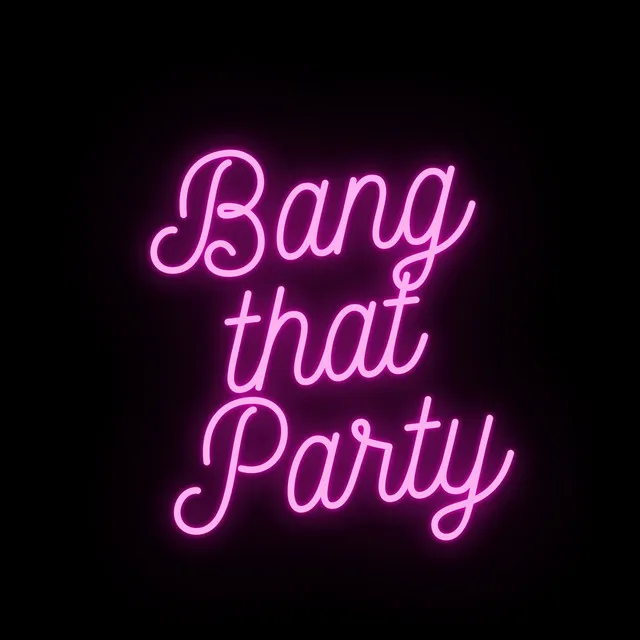 Bang That Party