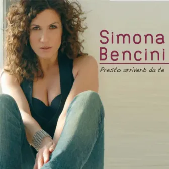 Presto arriverò da te by Simona Bencini