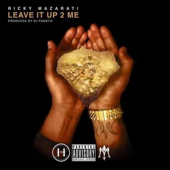 Leave It Up 2 Me by Ricky Mazarati