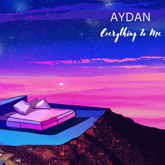 Everything To Me by AYDAN