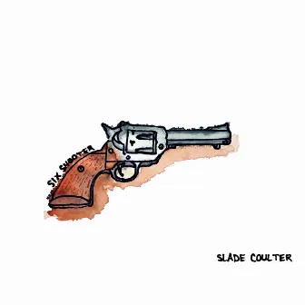 Six Shooter by Slade Coulter