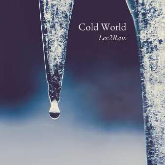 Cold World by Lee2Raw