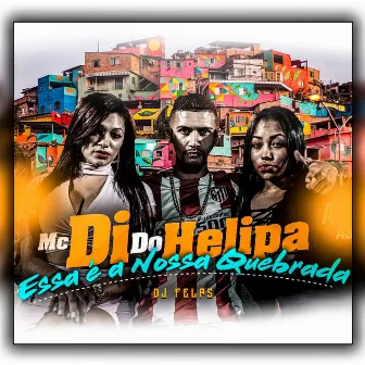 Essa É a Nossa Quebrada by Mc Di do Helipa