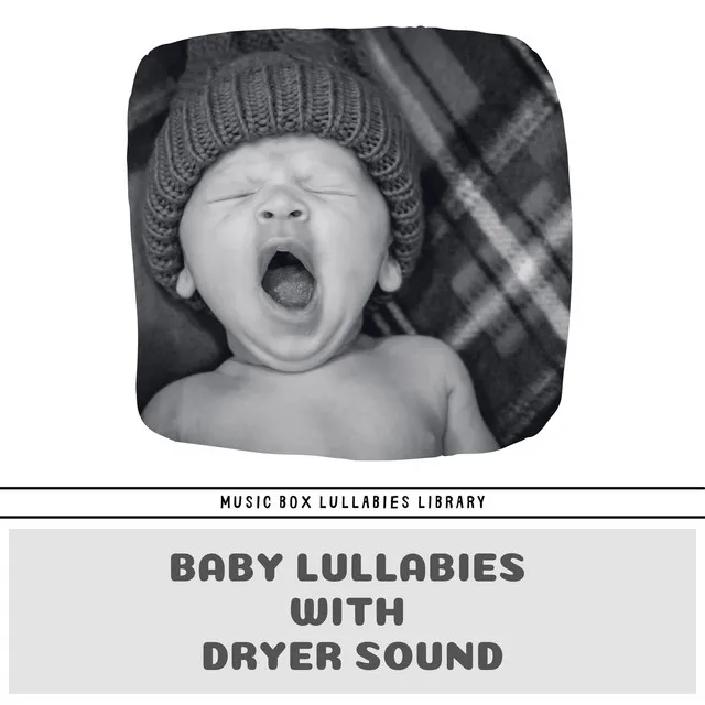 Baby Lullabies with Dryer Sound