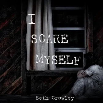 I Scare Myself by Beth Crowley