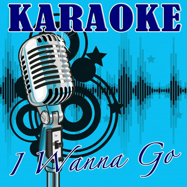 I Wanna Go (Britney Spears Tribute) - Karaoke