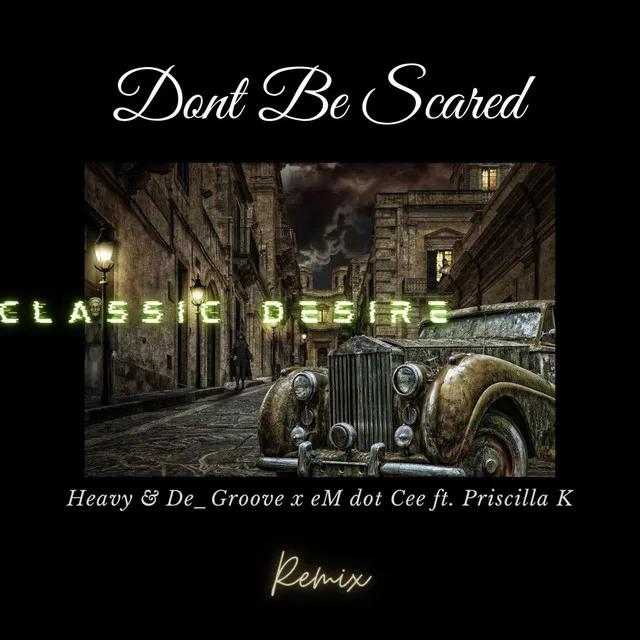 Dont Be Scared - Classic Desire Remix