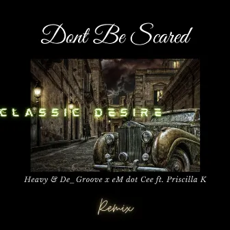 Dont Be Scared (Classic Desire Remix) by Heavy & De_Groove