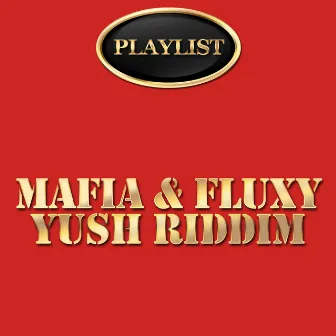 Mafia & Fluxy Yush Riddim by Fluxy