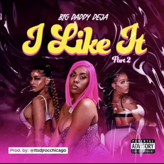 I like it (Part 2) by Big Daddy Deja