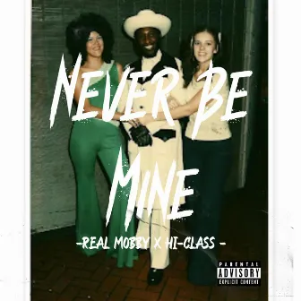 Never be mine by Real Mobby