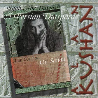 Pegâh - a Persian Diaspora by Alan Kushan