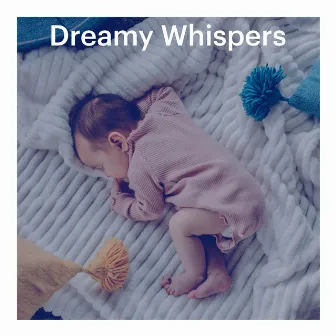 Dreamy Whispers by Baby Sleeps