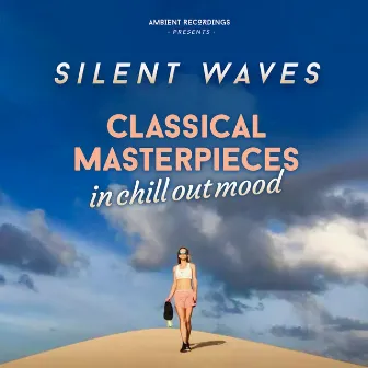 Classical Masterpieces (In Chill Out Mood) by Silent Waves