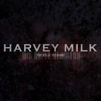 The Kelly Sessions by Harvey Milk