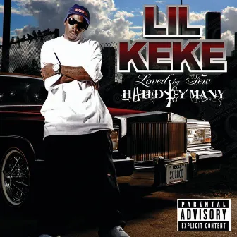 Loved By Few Hated By Many by Lil' Keke