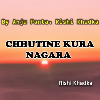 Chhutine Kura Nagara by Rishi Khadka