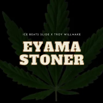 Eyama Stoner by Troy willmake