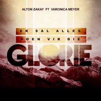 Ek Sal Alles Doen Vir Die Glorie by Alton Zakay