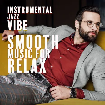 Instrumental Jazz Vibe: Smooth Music for Relax by Smooth Jazz Planet