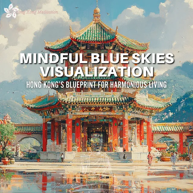 Mindful Blue Skies Visualization: Hong Kong’s Blueprint for Harmonious Living