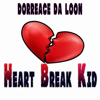 Heart Break Kid by Dorreace Da Loon