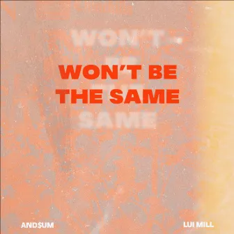 Won't Be The Same by Lui Mill