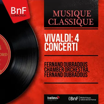 Vivaldi: 4 Concerti (Mono Version) by Fernand Oubradous