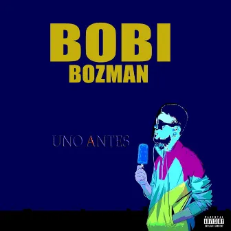 Uno Antes by Bobi Bozman