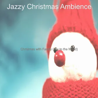 Christmas with Family (Joy to the World) by Jazzy Christmas Ambience