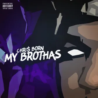 My Brothas by Chri$ Born