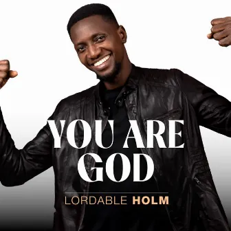 You Are God by Lordable Holm