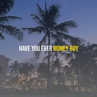 Have You Ever by Money Boy