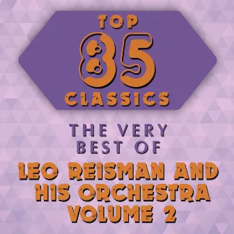 Top 85 Classics - The Very Best of Leo Reisman & His Orchestra Volume 2 by Leo Reisman & His Orchestra